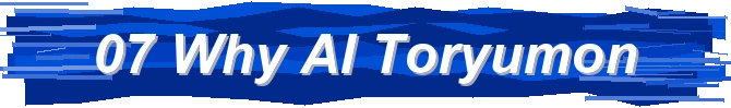 07 / Why AI Toryumon